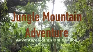 Jungle Mountain Adventure.  Adventures of an Old Seadog, epi116
