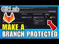 How To Make A Branch Protected In GitLab 2026 Complete Guide