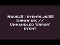 NodeJS events js 85 throw er Unhandled error event