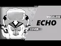 Download Lagu ECHO (Vocaloid Rock Cover) | Dima Lancaster