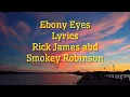 Ebony Eyes - Smokey Robinson and Rick James - Lyrics