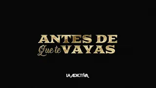 LA ADICTIVA - ANTES DE QUE TE VAYAS (LYRIC)