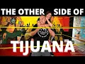 The Tijuana they DON T tell you about