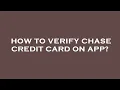 How to verify chase credit card on app