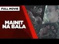 MAINIT NA BALA Rita Magdalena Mike Magat Mark Gil Bembol Roco Full Movie
