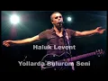 Yollarda Bulurum Seni (Haluk Levent)