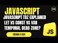 JavaScript TDZ Explained let vs const vs var What Is Temporal Dead Zone