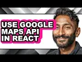 How to Use Google Maps Api in React - Easy Guide