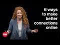 6 Ways to Make Better Connections Online Margaux Miller TED