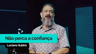 Não Perca a Confiança | Luciano Subirá