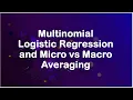 Multinomial logistic regression and micro vs macro average in scikit-learn