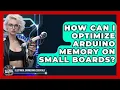 How Can I Optimize Arduino Memory On Small Boards - Electrical Engineering Essentials