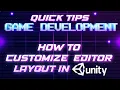 Customize Unity Editor Layout - Game Development Quick Tips
