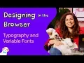 Typography and variable fonts - Designing in the Browser
