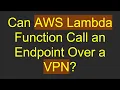 Can AWS Lambda Function Call an Endpoint Over a VPN
