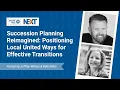 UW NEXT Webinar Succession Planning Reimagined - Positioning LUWs for Effective Transitions