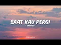 Lagu Vagetoz - Saat Kau Pergi (Lirik)
