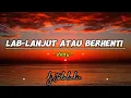 Download Lagu lab - lanjut atau berhenti ( dndy ) lirik lagu 🎶🎶 🎶 viral tiktok