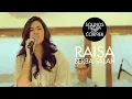 Download Lagu Raisa - Serba Salah | Sounds From The Corner : Session #1