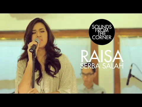 Download MP3 Raisa - Serba Salah | Sounds From The Corner : Session #1