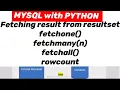 MYSQL with PYTHON Fetching result fetchall fetchone fetchmany n rowcount