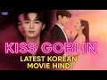 Download Lagu KISS GOBLIN | Latest Korean Romantic Movie | Hindi Dubbed | Love Story 2025 | C-K Drama Official