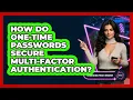 How Do One-Time Passwords Secure Multi-Factor Authentication - Emerging Tech Insider