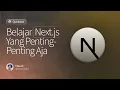 5 Jam Belajar Next js Yang Penting-Penting Aja