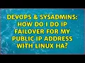 DevOps SysAdmins How do I do IP Failover for my Public IP address with Linux HA 2 Solutions