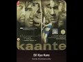 Download Lagu Dil Kya Kare: Kavita Krishnamurthy: Kaante: Hq Audio Hindi Flac Song
