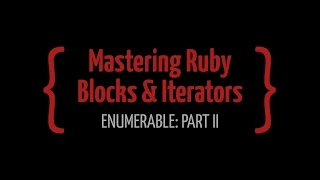 Mastering Ruby Blocks Course Enumerable Part II