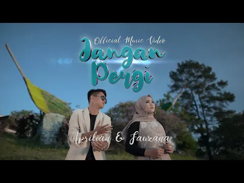 Download MP3 Fauzana & Aprilian - Jangan Pergi [ Official Music Video ]