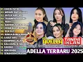 Download Lagu OM ADELLA TERBARU 2025 | DANGDUT KOPLO MASA KINI - ADELLA FULL ALBUM
