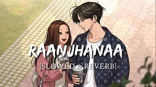 raanjhanaa hua mai tera slowed reverb raanjhanaa smart lyrics