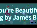 You're Beautiful (Lyrics) Video by James Blunt