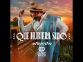 Qué Hubiera Sido