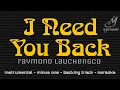Lagu I NEED YOU BACK [ RAYMOND LAUCHENGCO ] INSTRUMENTAL | MINUS ONE
