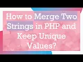 How to Merge Two Strings in PHP and Keep Unique Values