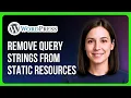 How to Remove Query Strings from WordPress Static Resources for Caching