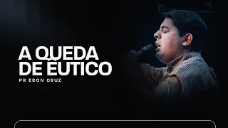 A Queda de Êutico | Pr.  Eron Cruz