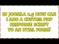In joomla 2 5 how can I add a custom php response script to an html form 2 Solutions