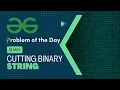 Cutting Binary String 16 May POTD C Geeks for Geeks Problem of the Day