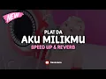 Download Lagu DJ Aku Milikmu Plat DA ( Speed Up \u0026 Reverb ) 🎧