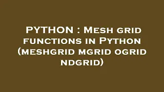 PYTHON Mesh grid functions in Python meshgrid mgrid ogrid ndgrid