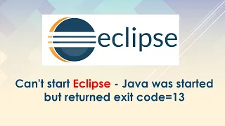 Can t start Eclipse - Java was started but returned exit code 13
