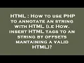 HTML How to use PHP to annotate an string with HTML i e How insert HTML tags to an string by off