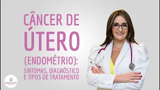 Câncer de útero: principais sintomas, diagnóstico e tratamento
