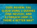 Code Review Tag Cloud using 2 queries one nested and a foreach loop Is there a better way