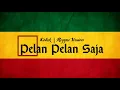 Download Lagu KOTAK - PELAN PELAN SAJA (REGGAE VERSION) \