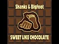 Sweet Like Chocolate (Radio Edit) - Shanks & Bigfoot